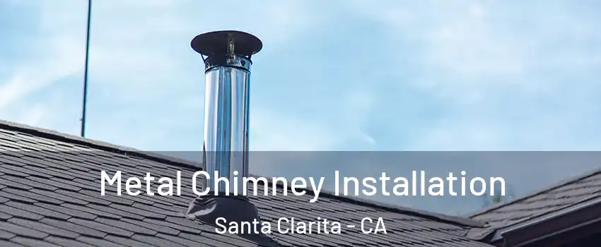  Metal Chimney Installation Santa Clarita - CA
