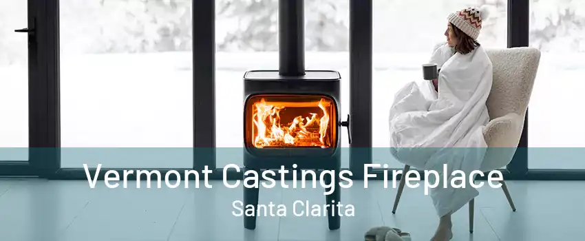 Vermont Castings Fireplace Santa Clarita